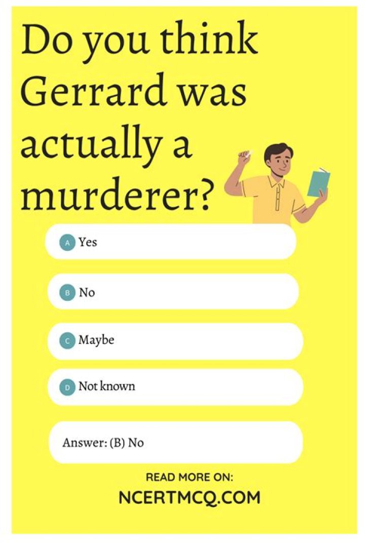 Do you think gerrard was actually a murderer?